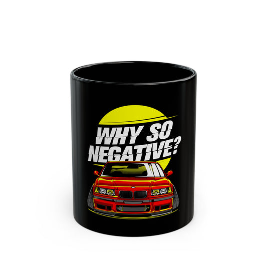 Black Mug (11oz) With Stanced BMW "Why So Negative"