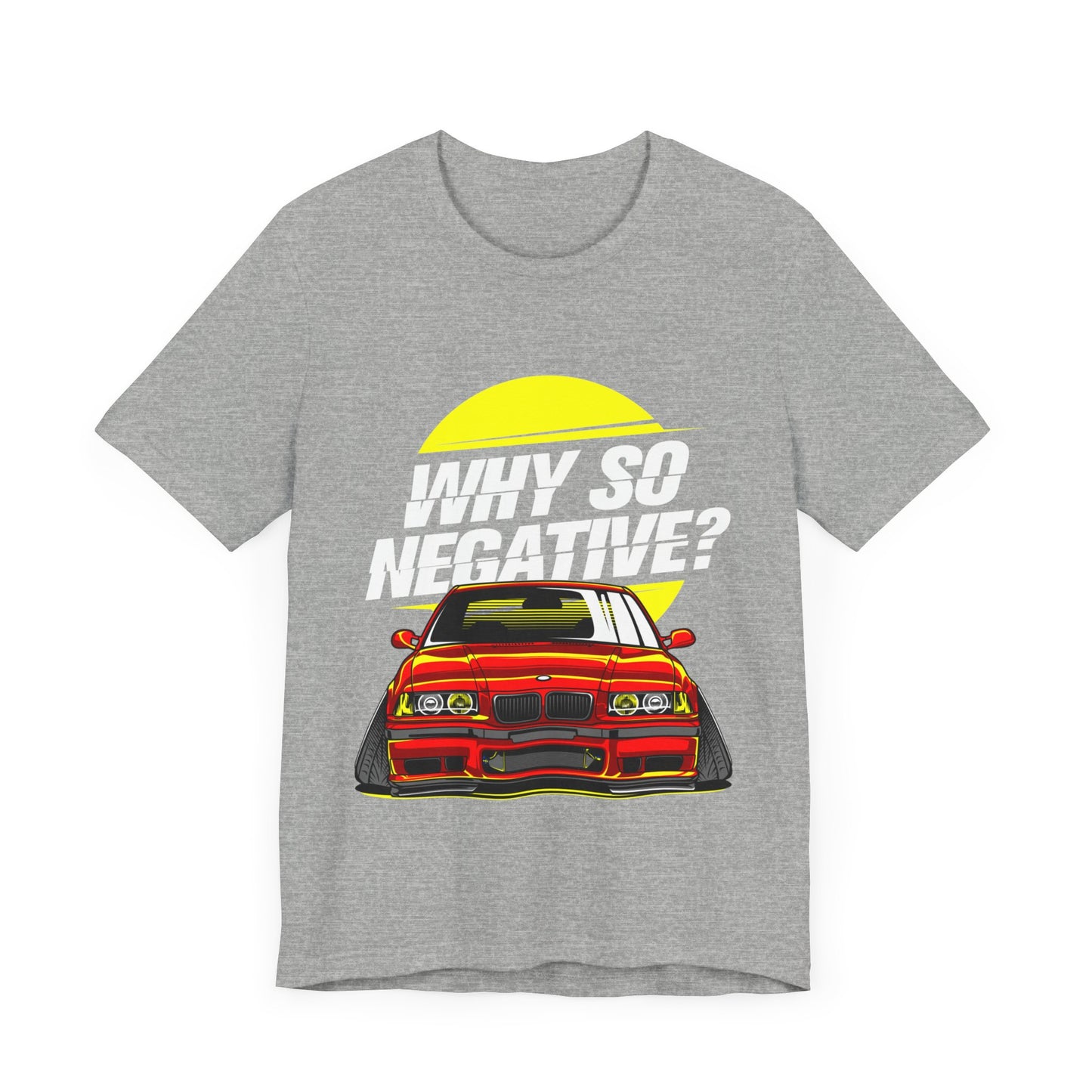 Unisex Jersey Short Sleeve Tee With Stanced BMW "Why So Negative"