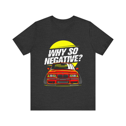 Unisex Jersey Short Sleeve Tee With Stanced BMW "Why So Negative"