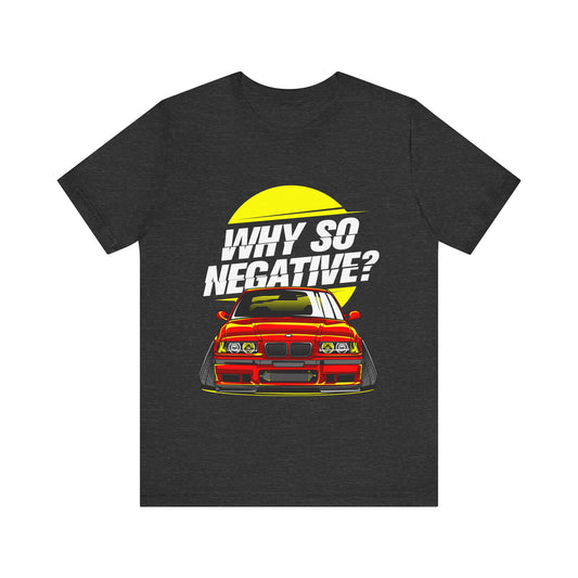 Unisex Jersey Short Sleeve Tee With Stanced BMW "Why So Negative"