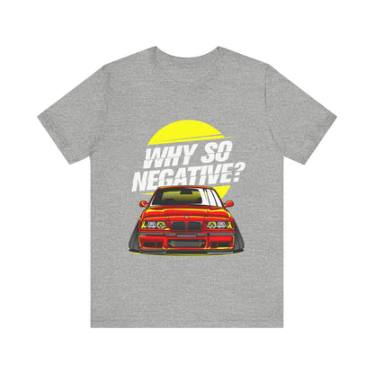 Unisex Jersey Short Sleeve Tee With Stanced BMW "Why So Negative"