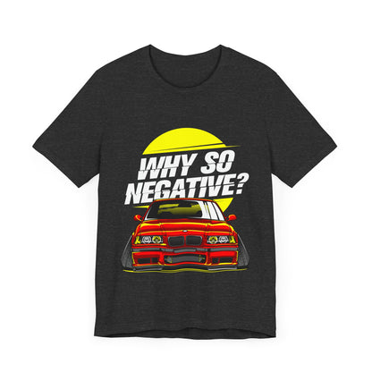 Unisex Jersey Short Sleeve Tee With Stanced BMW "Why So Negative"